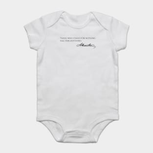 Alexander Hamilton Quote - Those Who Stand For Nothing Fall For Anything Baby Bodysuit